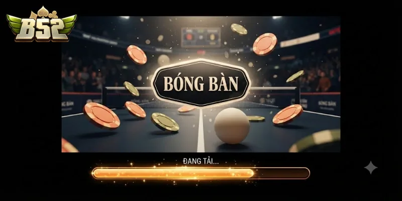 Bóng Bàn B52Club Trải Nghiệm Cá Cược Thể Thao Sôi Động Mỗi Ngày