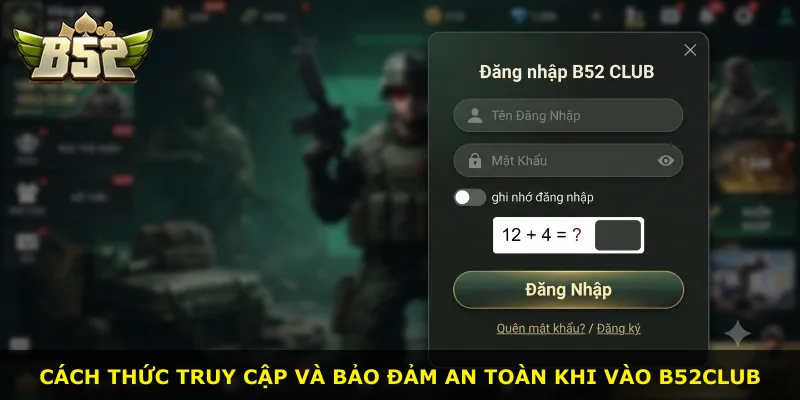 Cách thức truy cập và bảo đảm an toàn khi vào B52Club