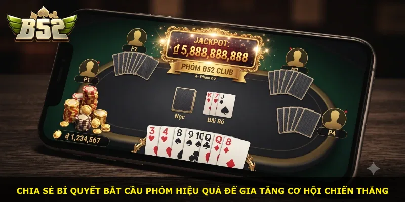 Chia sẻ bí quyết bắt cầu phỏm hiệu quả để gia tăng cơ hội chiến thắng