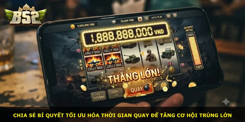 Chia sẻ bí quyết tối ưu hóa thời gian quay để tăng cơ hội trúng lớn