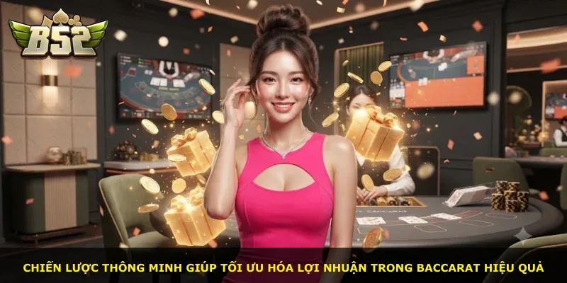 Chiến lược thông minh giúp tối ưu hóa lợi nhuận trong Baccarat hiệu quả