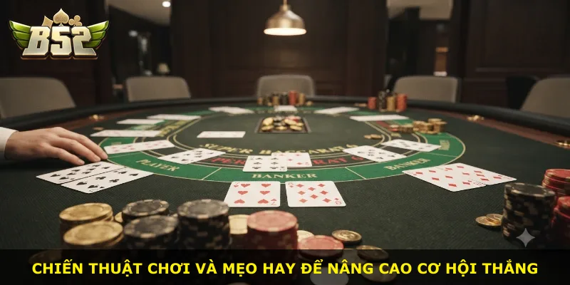 Chiến thuật chơi và mẹo hay để nâng cao cơ hội thắng