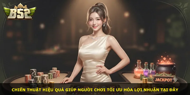 Chiến thuật hiệu quả giúp người chơi tối ưu hóa lợi nhuận tại đây