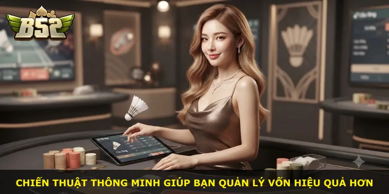 Chiến thuật thông minh giúp bạn quản lý vốn hiệu quả hơn