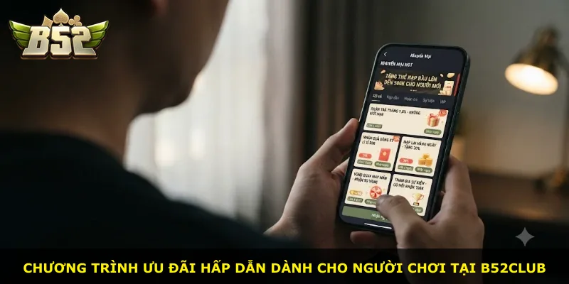 Chương trình ưu đãi hấp dẫn dành cho người chơi tại B52Club