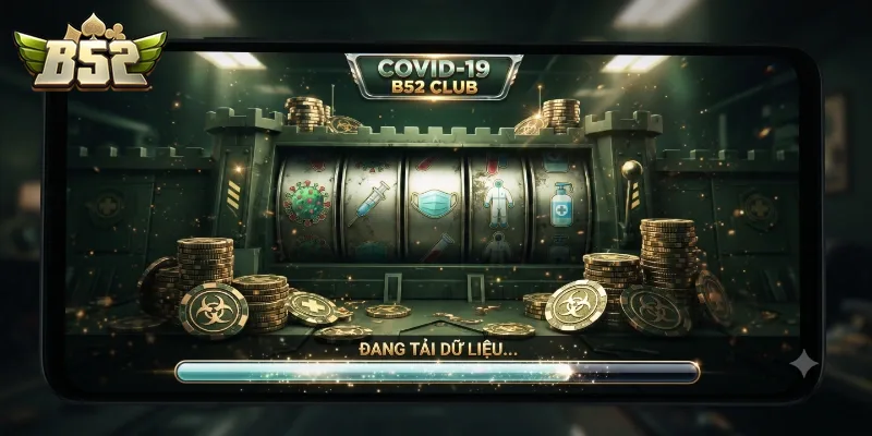 COVID-19 B52Club Cập Nhật Mới Nhất Và Ảnh Hưởng Tới Trải Nghiệm Người Chơi