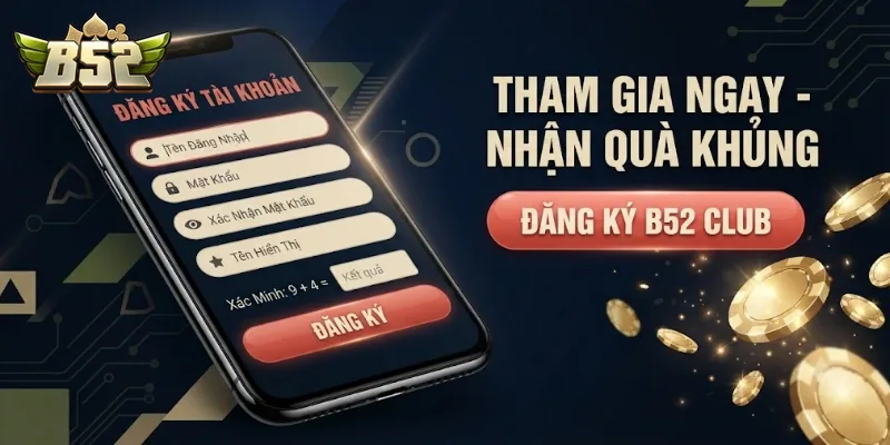Đăng Ký B52Club Nhận Ưu Đãi Hấp Dẫn Và Trải Nghiệm Game Đỉnh Ngay Hôm Nay