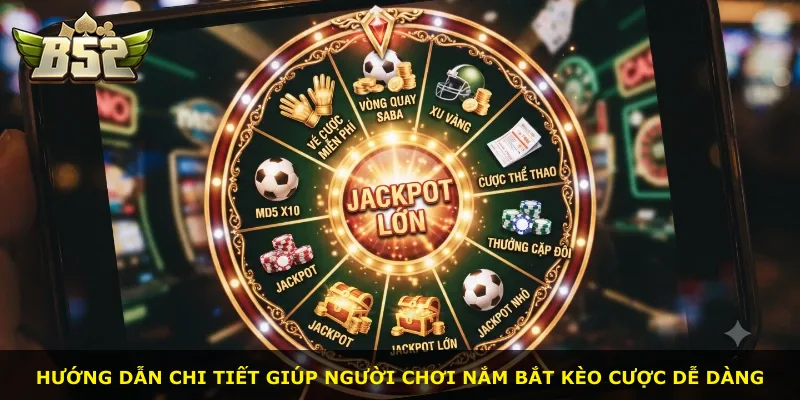 Hướng dẫn chi tiết giúp người chơi nắm bắt kèo cược dễ dàng