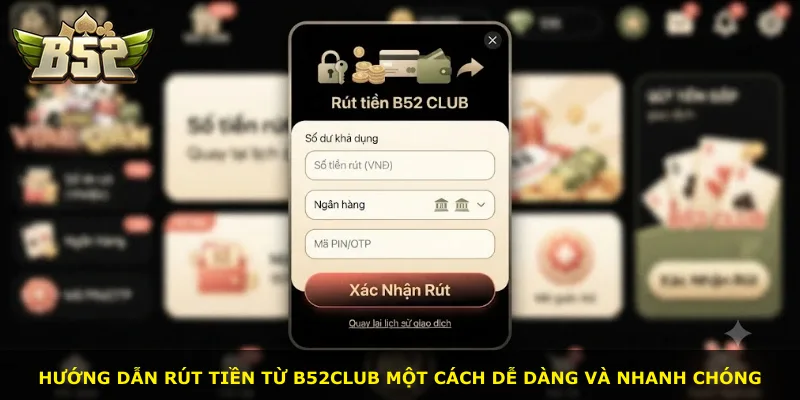 Hướng dẫn rút tiền từ B52Club một cách dễ dàng và nhanh chóng