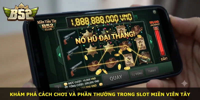 Khám phá cách chơi và phần thưởng trong slot miền Viễn Tây