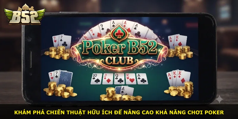 Khám phá chiến thuật hữu ích để nâng cao khả năng chơi Poker