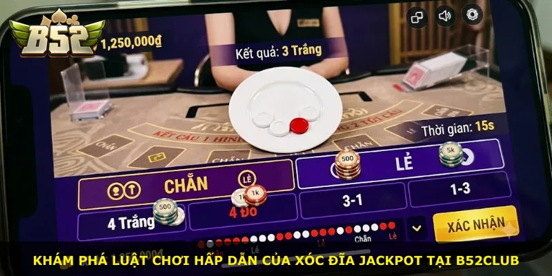 Khám phá luật chơi hấp dẫn của xóc đĩa Jackpot tại B52Club