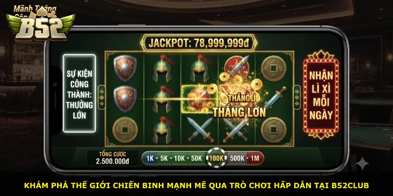Khám phá thế giới chiến binh mạnh mẽ qua trò chơi hấp dẫn tại B52Club