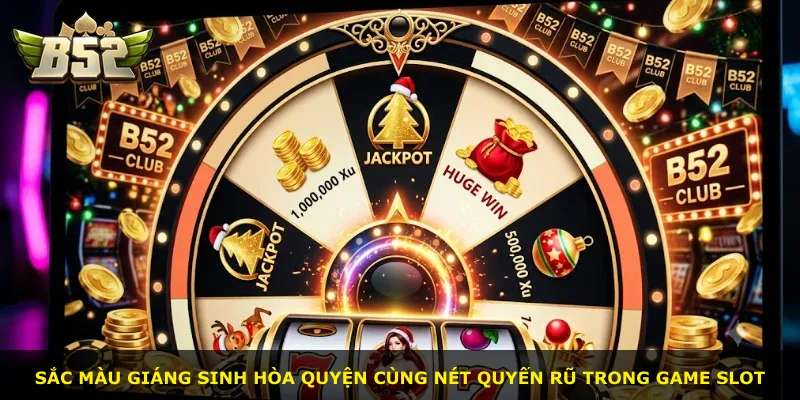 Sắc màu Giáng Sinh hòa quyện cùng nét quyến rũ trong game slot