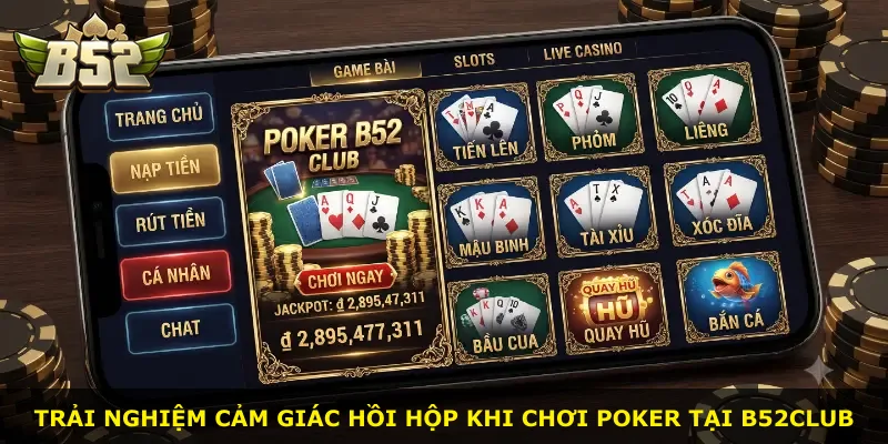 Trải nghiệm cảm giác hồi hộp khi chơi Poker tại B52Club