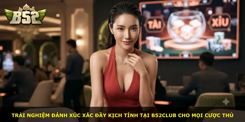 Trải nghiệm đánh xúc xắc đầy kịch tính tại B52Club cho mọi cược thủ