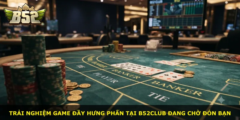 Trải nghiệm game đầy hưng phấn tại B52Club đang chờ đón bạn